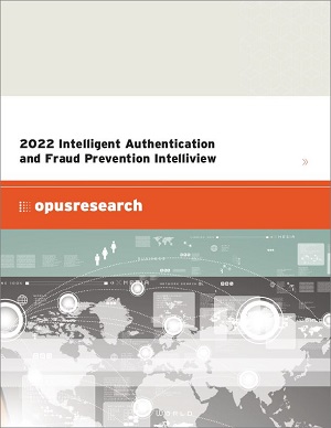 Opus Research 2022 Intelligent Authentication and Fraud Prevention Intelliview thumbnail Opus Research 2022 Intelligent Authentication and Fraud Prevention Intelliview thumbnail