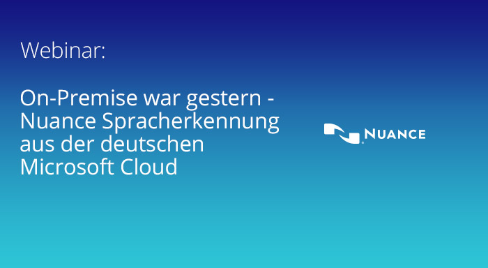On-Premise war gestern - Nuance Spracherkennung aus der deutschen Microsoft Cloud On-Premise war gestern - Nuance Spracherkennung aus der deutschen Microsoft Cloud