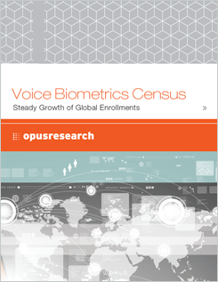 Opus Research: “Voice Biometrics Census” (Censo de biometría de voz) Opus Research: “Voice Biometrics Census” (Censo de biometría de voz)